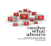 John Samson Twelve What Abouts: Answering Common Objections Concerning God's John Samson Multicolor