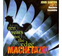 John Santos - Machetazo! 10 Years on the Edge