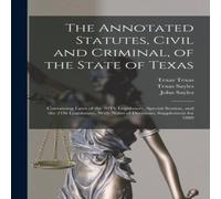John Sayles The Annotated Statutes, Civil & Criminal, of the State of Texas: John Sayles Multicolor