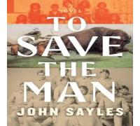 John Sayles To Save the Man Hardcover Book John Sayles Multicolor