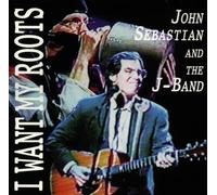John Sebastian & the J-Band - I Want My Roots