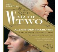 John Sedgwick War of Two: Alexander Hamilton, Aaron Burr, & the Duel that John Sedgwick Multicolor