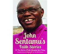 John Sentamu's Faith Stories: 20 True Stories of Faith Changing Lives Today