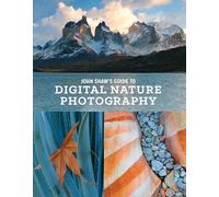 John Shaw's Guide to Digital Nature Photography