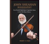JOHN SHEAHAN BIOGRAPHY: From Humble Beginnings to Legendary Status in Irish Folk Music History