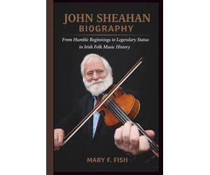 JOHN SHEAHAN BIOGRAPHY: From Humble Beginnings to Legendary Status in Irish Folk Music History