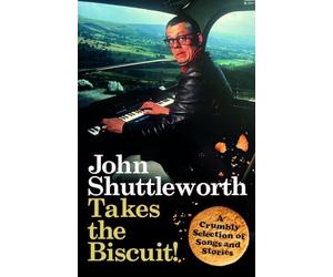 John Shuttleworth Takes the Biscuit: A Crumbly Selection of Songs & Stories