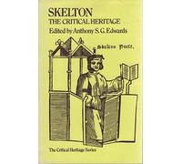 John Skelton: The Critical Heritage