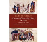John Skylitzes: A Synopsis of Byzantine History, 811-1057 : Translation and Notes
