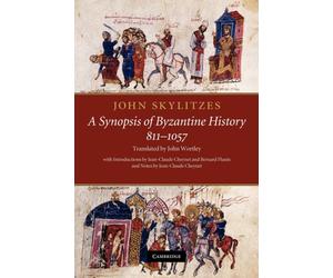 John Skylitzes: A Synopsis of Byzantine History, 811-1057 : Translation and Notes