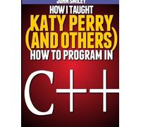 John Smiley How I taught Katy Perry (and others) to program in C++ (Paperback)