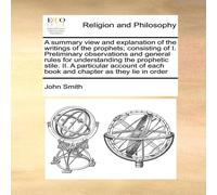 John Smith A summary view & explanation of the writings of the prophets; John Smith Multicolor