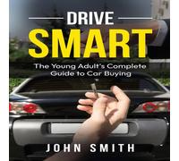 John Smith Drive Smart: The Young Adult's Complete Guide to Car Buying John Smith Multicolor