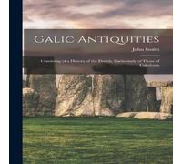 John Smith Galic Antiquities: Consisting of a History of the Druids in White John Smith White
