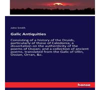 John Smith Galic Antiquities:Consisting of a history of the Druids John Smith Multicolor