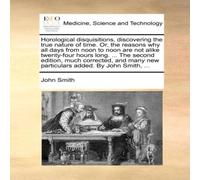 John Smith Horological disquisitions, discovering the true nature of time John Smith Multicolor
