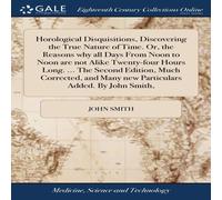 John Smith Horological Disquisitions, Discovering the True Nature of Time John Smith Multicolor