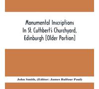 John Smith Monumental Inscriptions In St. Cuthbert'S Churchyard, Edinburgh John Smith Multicolor