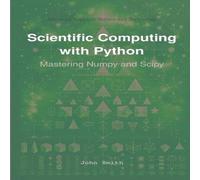 John Smith Scientific Computing with Python : Mastering Numpy & Scipy John Smith Multicolor
