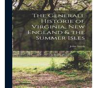 John Smith The Generall Historie of Virginia, New England the Summer Isles John Smith Multicolor