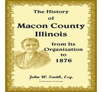 John Smith The History of Macon County, Illinois, from its Organization to John Smith Multicolor