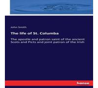 John Smith The life of St. Columba:The apostle & patron saint of the John Smith Multicolor