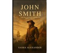 John Smith: The Man Behind America’s First Colony (Echoes of the Past)