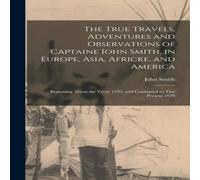 John Smith The True Travels, Adventures & Observations of Captaine Iohn in White John Smith White
