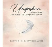 John Smith Unspoken: 12 Devotions for What We Carry in Silence Paperback Book John Smith Multicolor