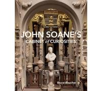 John Soane's Cabinet of Curiosities : Reflections on an Architect and His Collection