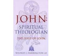 John: Spiritual Theologian - The Jesus of John