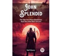 John SplendidThe Tale Of A Poor Gentleman, And The Little Wars Of Lorn (Edition2023)