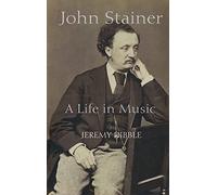 John Stainer: A Life in Music (Music in Britain 1600-1900)