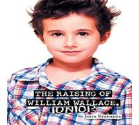 John Stephens THE RAISING OF WILLIAM WALLACE, JUNIOR Book - Paperback John Stephens Multicolor