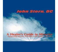 John Stern A Healer's Guide to Miracles: Integrating Miracle Principles with John Stern Multicolor