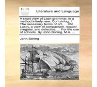 John Stirling A short view of Latin grammar, in a method intirely new John Stirling Multicolor
