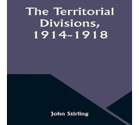 John Stirling The Territorial Divisions, 1914-1918 Paperback Book John Stirling Multicolor