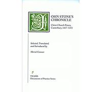 John Stone's Chronicle (TEAMS Documents of Practice Series): Christ Church Priory, Canterbury, 1417-1472