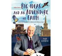John Stott: Big Ideas and an Adventure of Faith : Authorized biography for children and children-at-heart