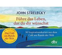 John Strelecky Führe das Leben, das du dir wünschst: 50 Inspiration (Paperback)