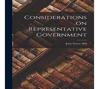 John Stuart Mill Considerations on Representative Government Paperback Book in White John Stuart Mill White