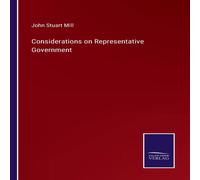John Stuart Mill Considerations on Representative Government Paperback Book John Stuart Mill Multicolor
