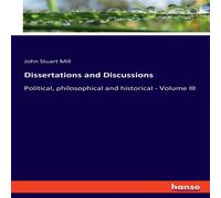 John Stuart Mill Dissertations & Discussions:Political, philosophical and John Stuart Mill Multicolor