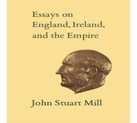 John Stuart Mill Essays on England, Ireland, & Empire : Volume VI Paperback Book John Stuart Mill Multicolor