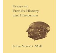 John Stuart Mill Essays on French History & Historians : Volume XX Paperback Book John Stuart Mill Multicolor
