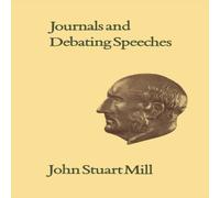 John Stuart Mill Journals & Debating Speeches : Volumes XXVI-XXVII Paperback Book John Stuart Mill Multicolor