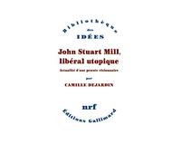 John Stuart Mill, libéral utopique: Actualité d'une pensée visionnaire
