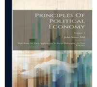 John Stuart Mill Principles Of Political Economy: With Some Of Their Applications John Stuart Mill Multicolor