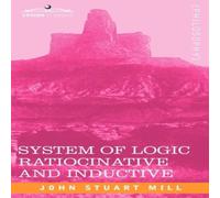 John Stuart Mill System of Logic Ratiocinative & Inductive Paperback Book John Stuart Mill Multicolor
