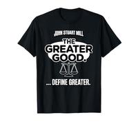 John Stuart Mill The Greater Good ... Define Greater T-Shirt